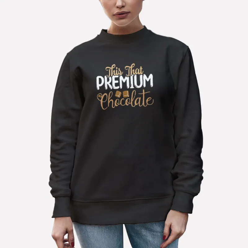 Unisex Sweatshirt Black Funny Chocolate Lovers This That Premium Chocolate Shirt