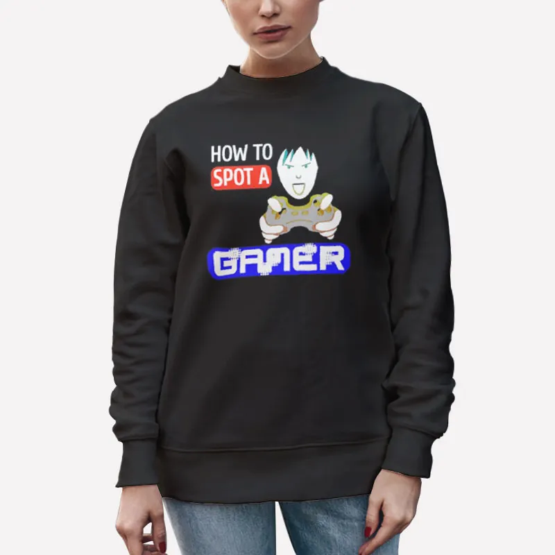 Unisex Sweatshirt Black Funny Game How To Spot A Gamer Shirt