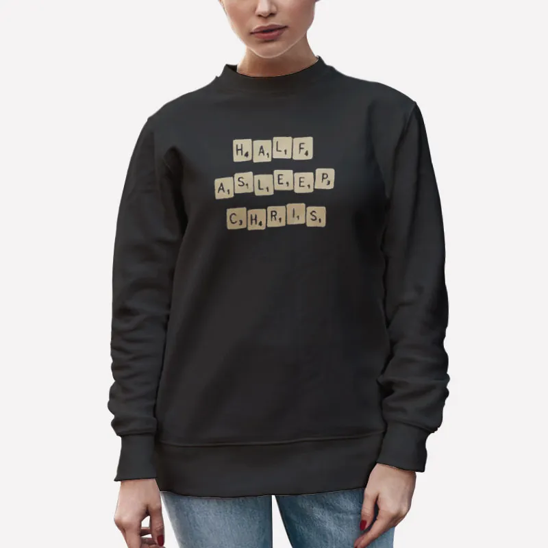 Unisex Sweatshirt Black Funny Half Asleep Chris Merch Shirt