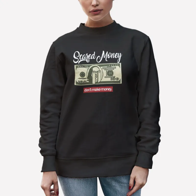 Unisex Sweatshirt Black Funny Scared Money Don T Make Money Shirt