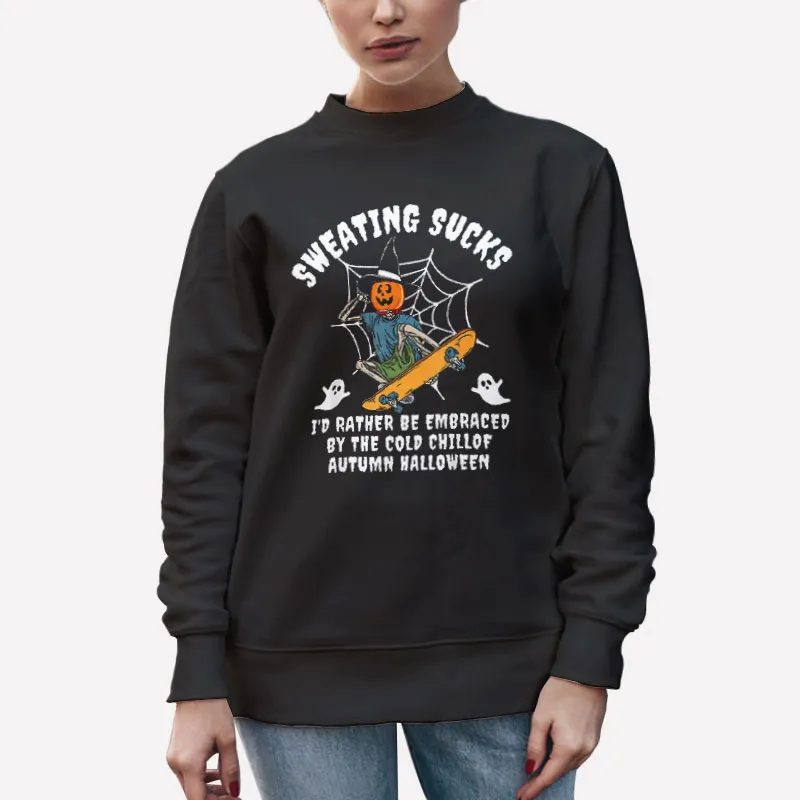 Unisex Sweatshirt Black I'd Rather Be Embraced By The Cold Chill Sweating Sucks Shirt