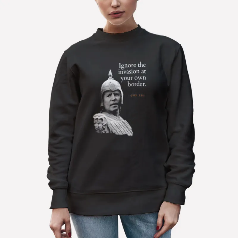 Unisex Sweatshirt Black Ignore The Invasion At Your Own Border Joe Tzu Shirt