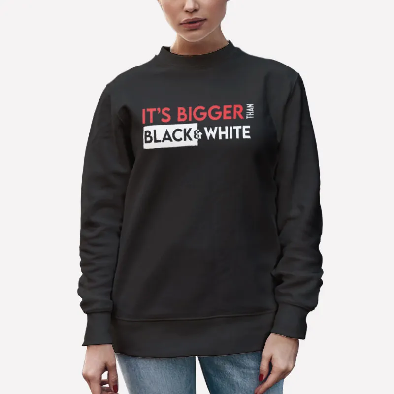 Unisex Sweatshirt Black It's Bigger Than Black And White Jidion Merch Shirt