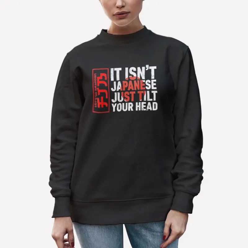 Unisex Sweatshirt Black Its Not Japanese Tilt Your Head Let's Go Brandon Shirt