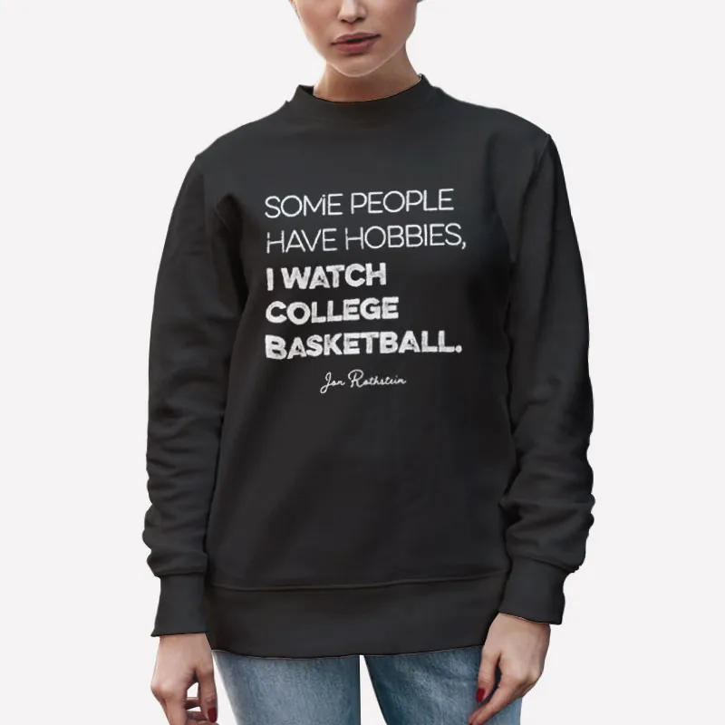 Unisex Sweatshirt Black Jon Rothstein Some People Have Hobbies I Watch Shirt