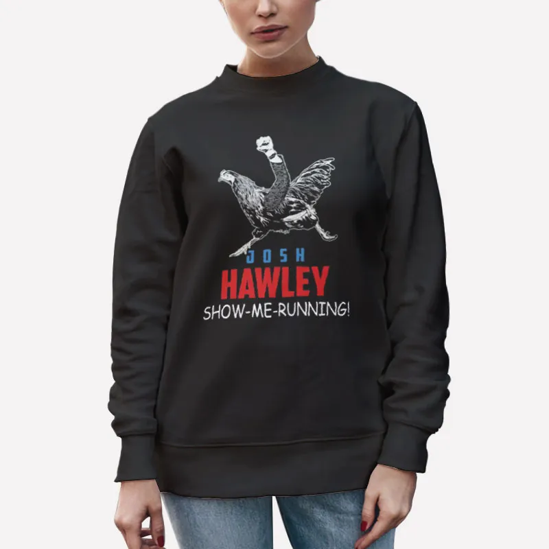Unisex Sweatshirt Black Josh Hawley Chicken Show Me Ruuning Shirt