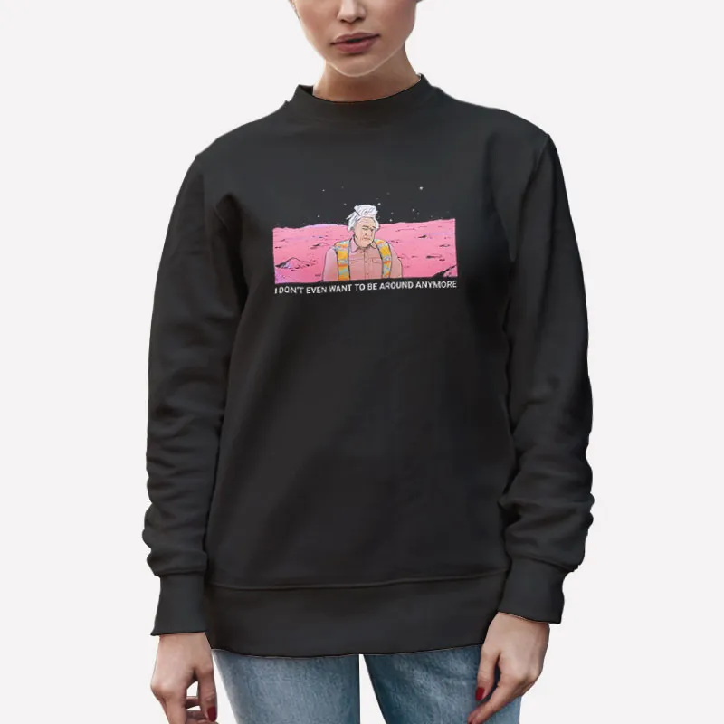 Unisex Sweatshirt Black Karl Havoc I Don't Wanna Be Around Anymore Shirt