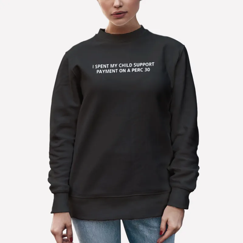 Unisex Sweatshirt Black Perc 30 Jersey I Spent My Child Support Payment Shirt