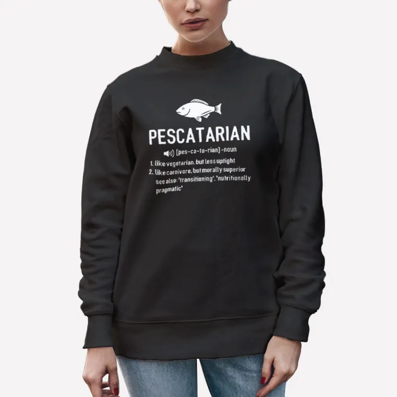 Unisex Sweatshirt Black Pescatarian Definition Like Vegetarian Shirt