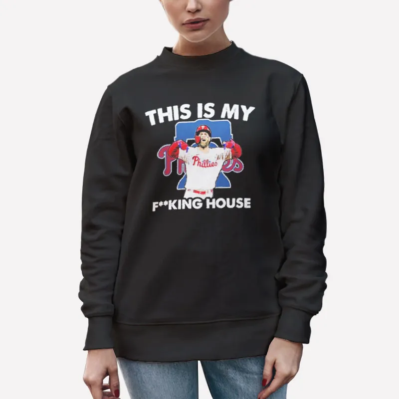 Unisex Sweatshirt Black Philadelphia Phillies Bryce Harper This Is My Fucking House Shirt