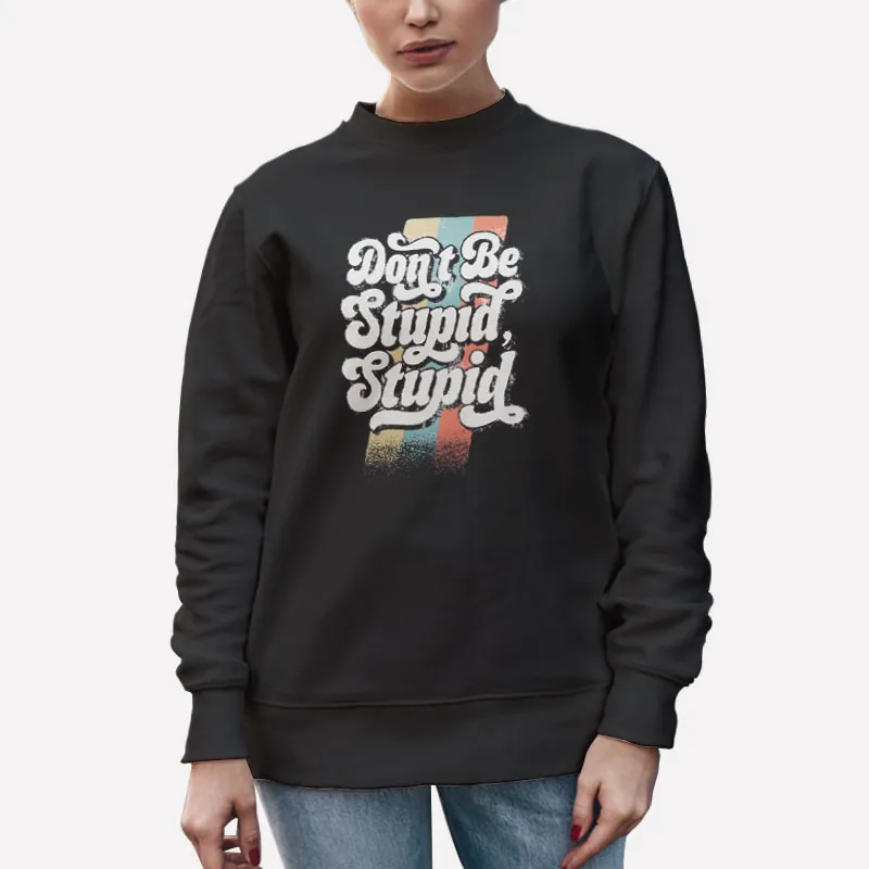 Unisex Sweatshirt Black Philip Defranco Merch Dont Be Stupid Shirt