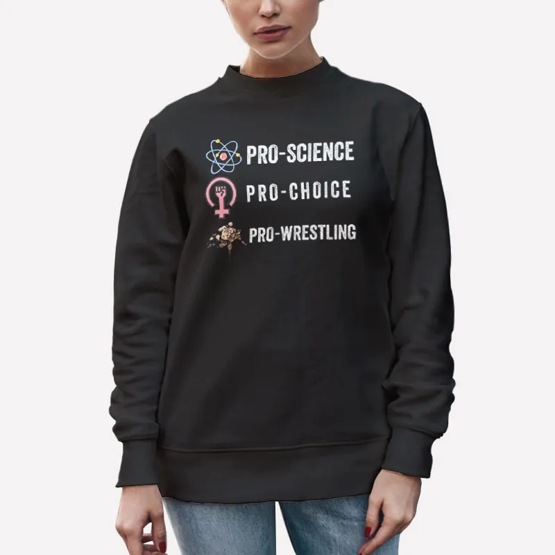 Unisex Sweatshirt Black Pro Choice Alley Pro Science Pro Choice Pro Wrestling Shirt