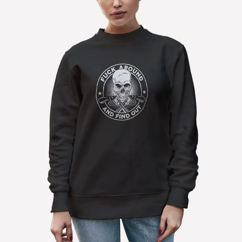 Unisex Sweatshirt Black Skull And Guns Fuck Around And Find Out Tshirt