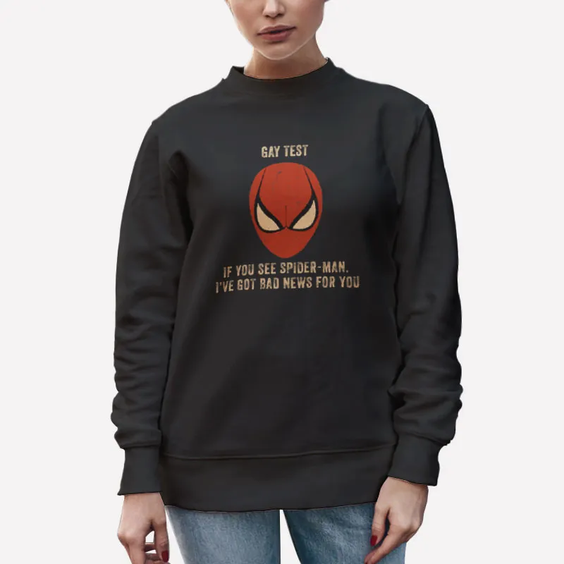 Unisex Sweatshirt Black Spiderman Gay Test I've Got Bad News For You Shirt