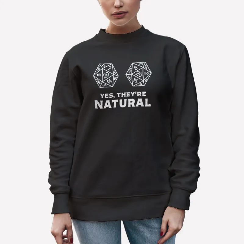 Unisex Sweatshirt Black The Dice Yes They're Natural Dnd Shirt