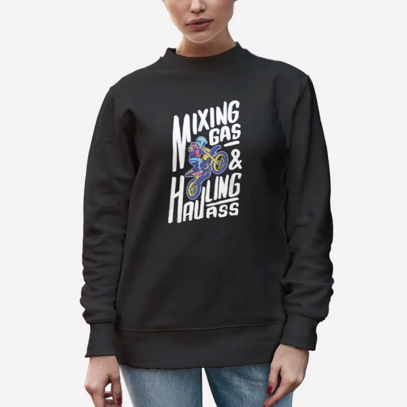 Unisex Sweatshirt Black The Mixing Gas And Hawling Ass Shirt