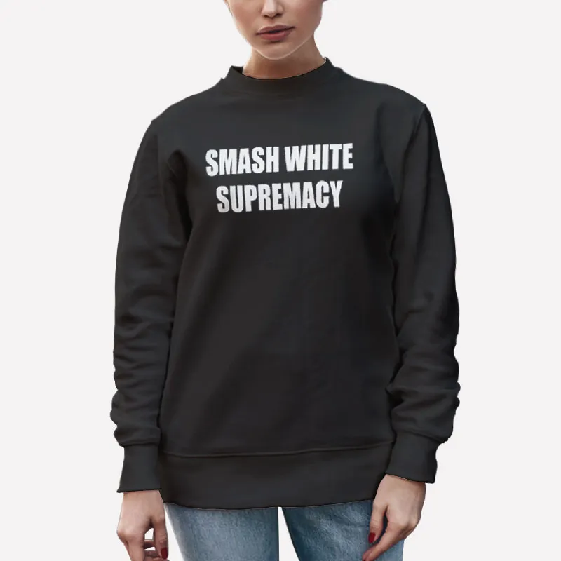 Unisex Sweatshirt Black The Racism Smash White Supremacy Shirt