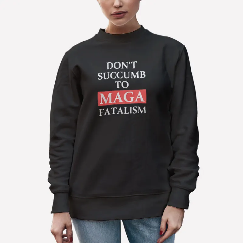 Unisex Sweatshirt Black Vintage Dont Succumb To Maga Fatalism Shirt