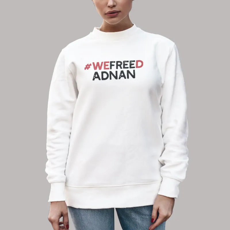 Unisex Sweatshirt White Adnan Syed We Freed Adnan Shirt