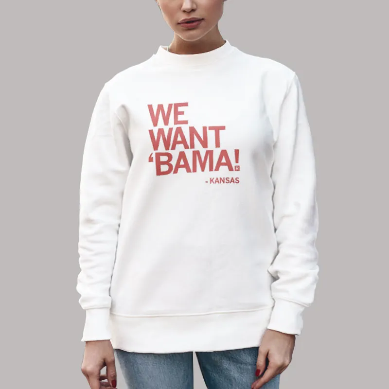 Unisex Sweatshirt White Bama Kansas We Want Bama Shirt