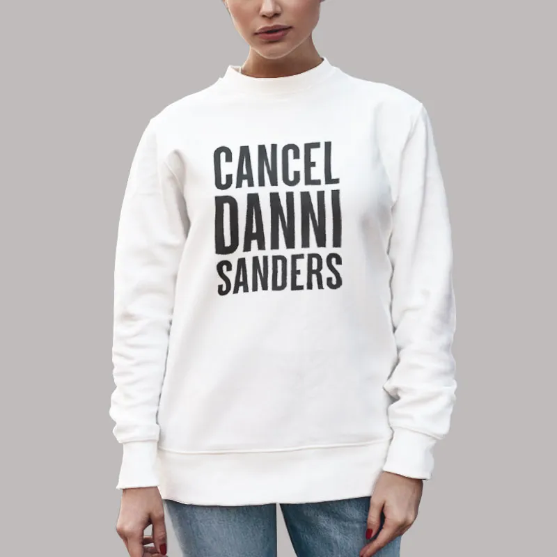 Unisex Sweatshirt White Cancel Danni Sanders Shirt