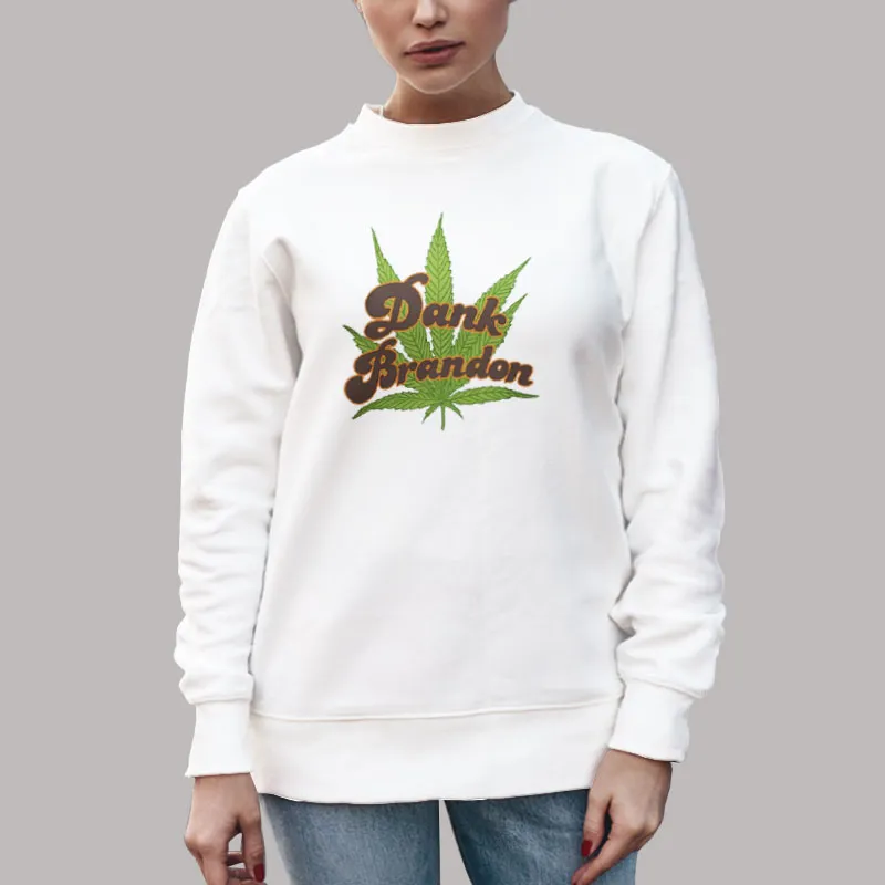 Unisex Sweatshirt White Dank Brandon Poster Marijuana Leaves Shirt