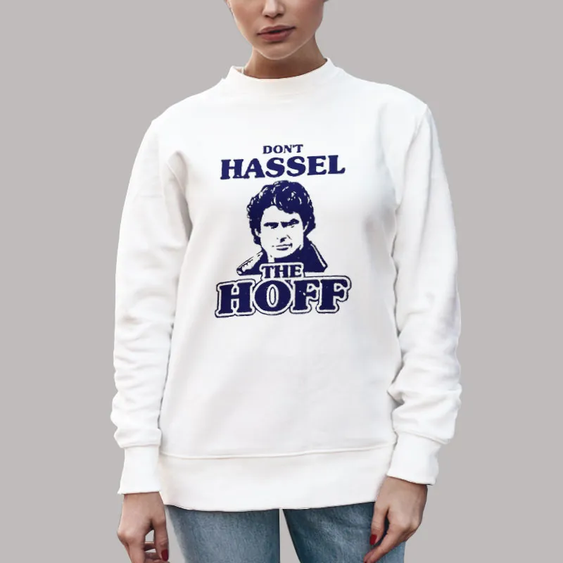Unisex Sweatshirt White David Hasselhoff Don't Hassle The Hoff T Shirt