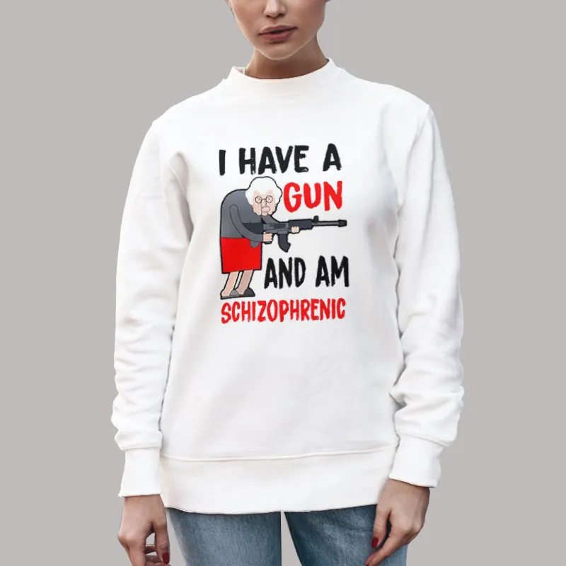 Unisex Sweatshirt White Funny Old Lady I Have A Gun And Am Schizophrenic Shirt