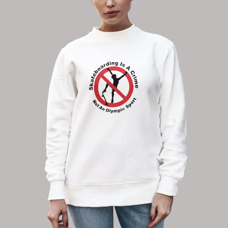 Unisex Sweatshirt White Funny Skating Is A Crime Not An Olympic Sport Shirt