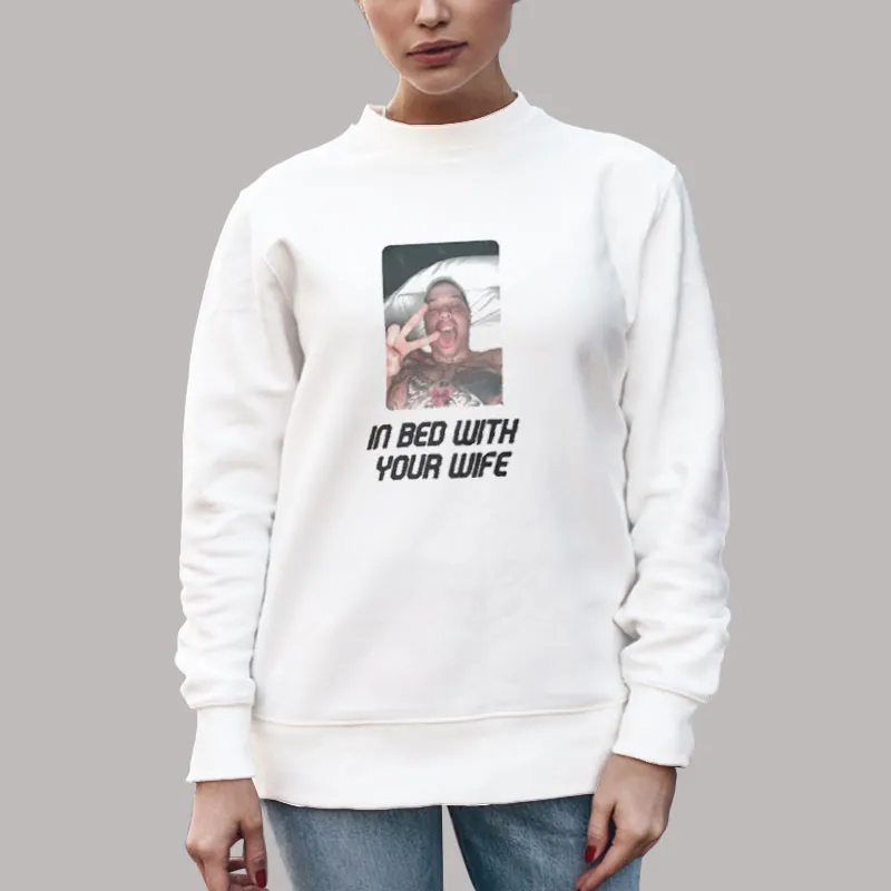 Unisex Sweatshirt White In Bed With Your Wife Pete Davidson Lol Shirt