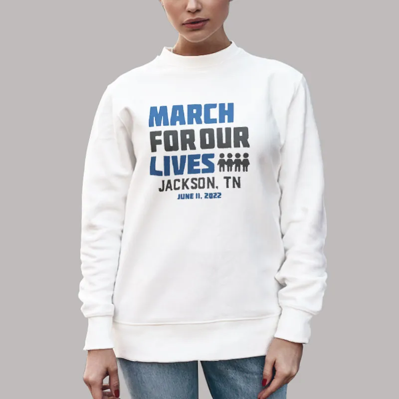 Unisex Sweatshirt White Jackson Tn June 11 2022 March For Our Lives T Shirts