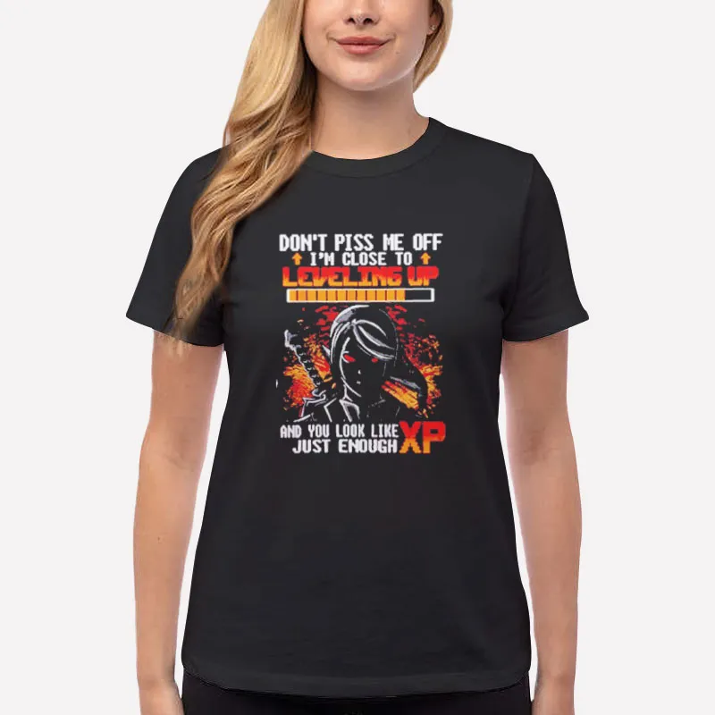 Women T Shirt Black Don't Piss Mee Off You Look Like Just Enough Xp Shirt