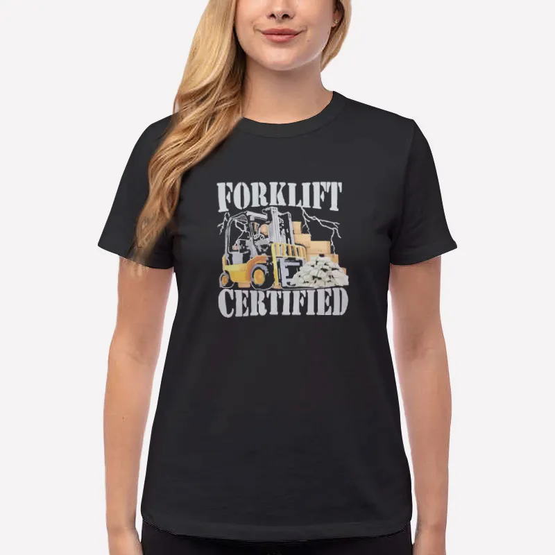 Women T Shirt Black Forklift Operator Forklift Certified Shirt