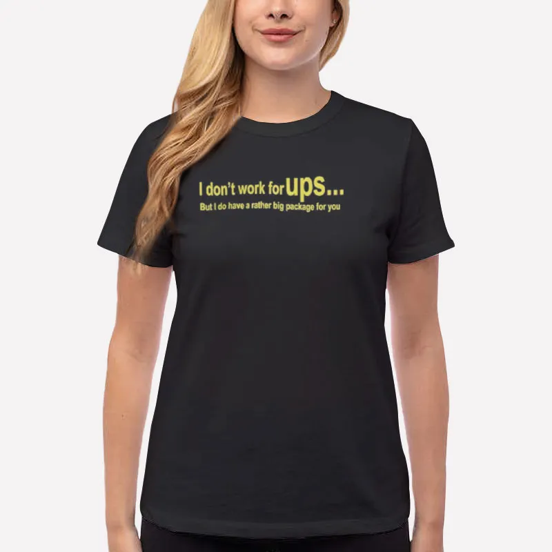 Women T Shirt Black I Do Have A Rather Big Package Funny Ups Shirts