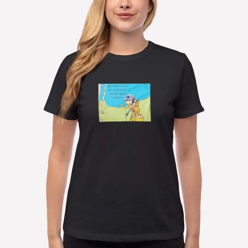 Women T Shirt Black Lorax With A Gun The Trees Can't Be Harmed If The Lorax Is Armed Shirt