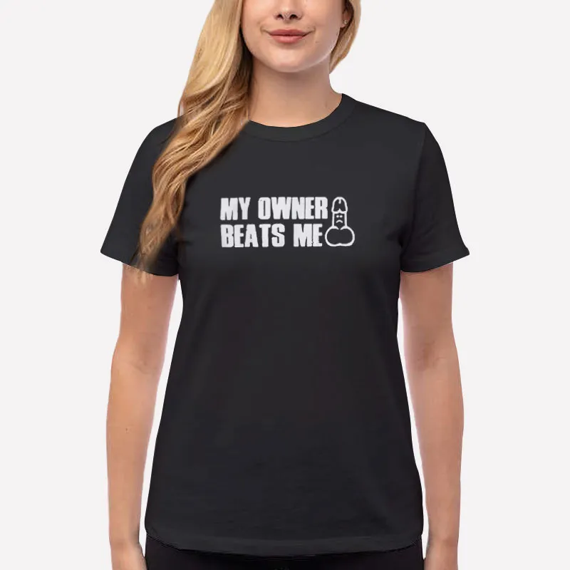 Women T Shirt Black My Owner Beats Me Meme Shirt