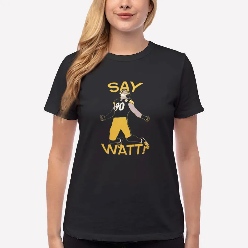 Women T Shirt Black Perfect Tj Say Watt Steelers Shirt