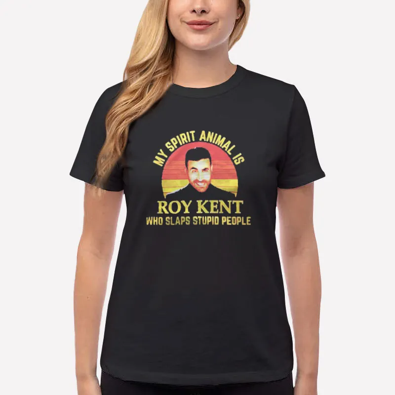 Women T Shirt Black Roy Kent Is My Spirit Animal Who Slaps Stupid People Shirt