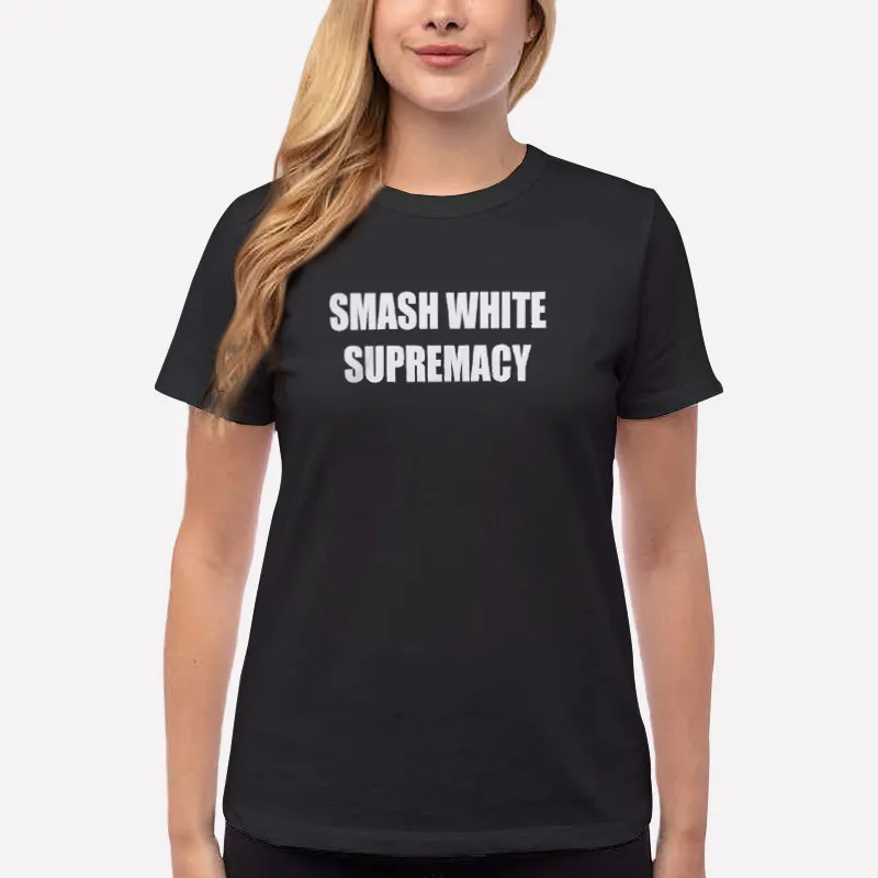 Women T Shirt Black The Racism Smash White Supremacy Shirt