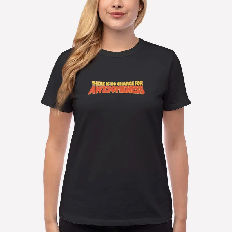 Women T Shirt Black There Is No Charge For Awesomeness T Shirt