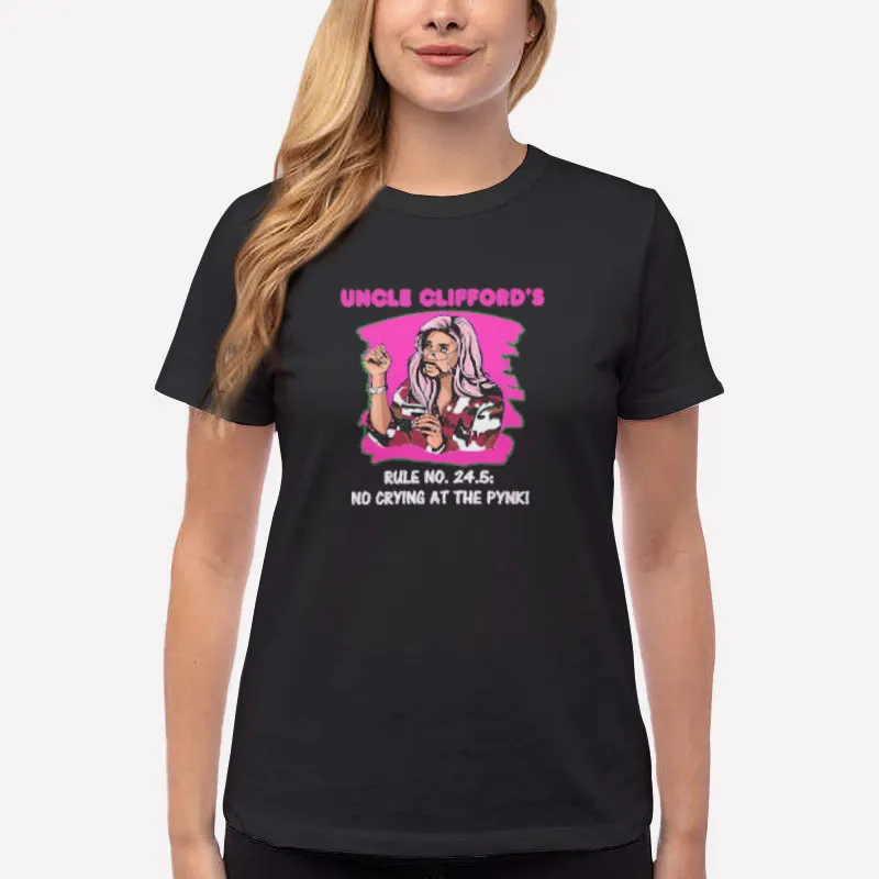 Women T Shirt Black Uncle Clifford’s Rule Ain’t No Crying At The Pynk Shirt