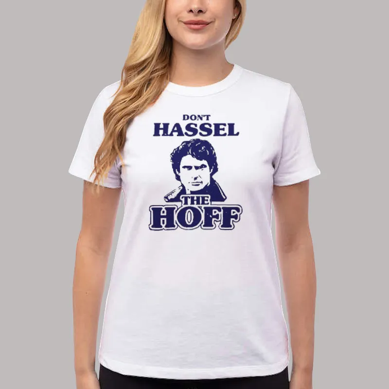 Women T Shirt White David Hasselhoff Don't Hassle The Hoff T Shirt