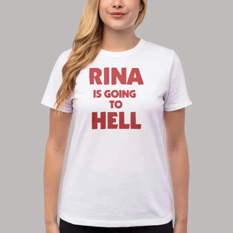 Women T Shirt White Rina Is Going To Hell Funny Shirt