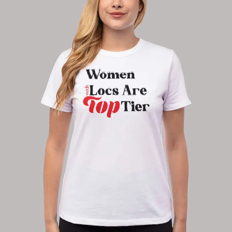 Women T Shirt White The Locstar Women With Locs Are Top Tier Shirt