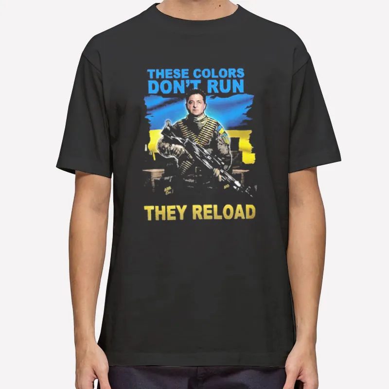 Zelensky These Colors Don't Run They Reload Shirt