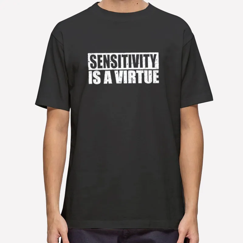 90s Vintage Sensitivity Is A Virtue Shirt