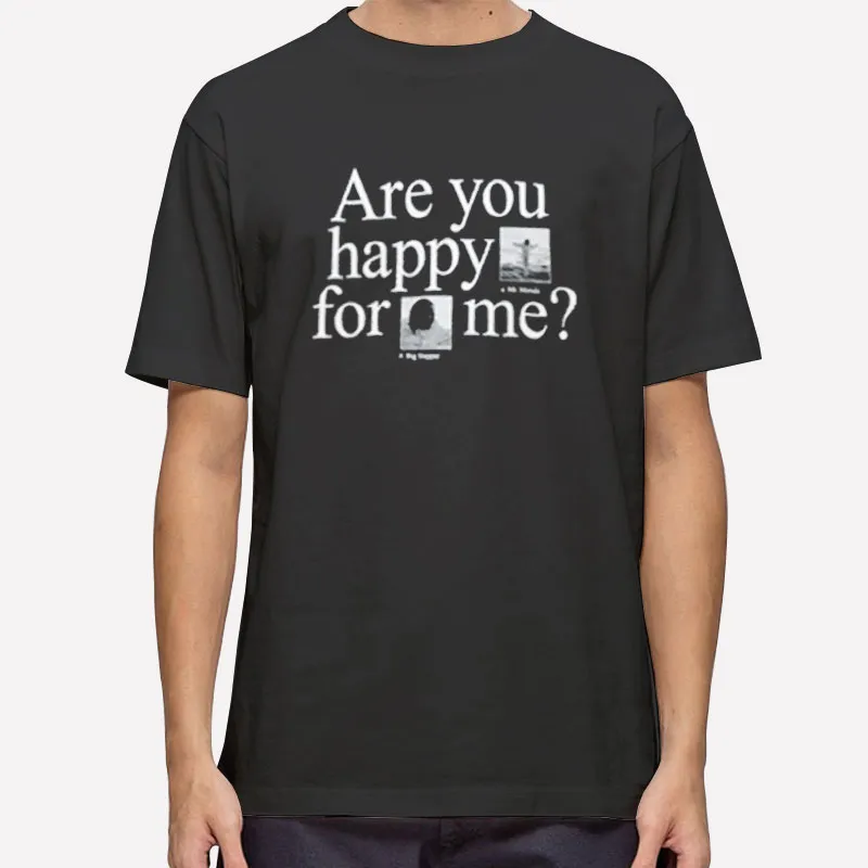 Are You Happy For Me Kendrick Lamar Shirt