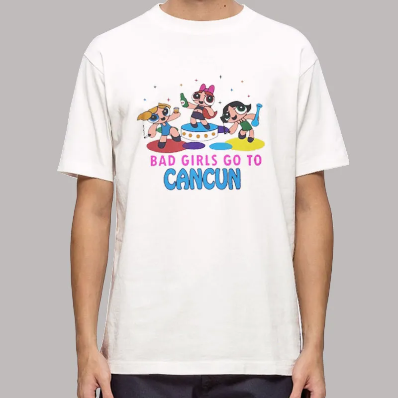 Bad Girls Go To Cancun Powerpuff Shirt