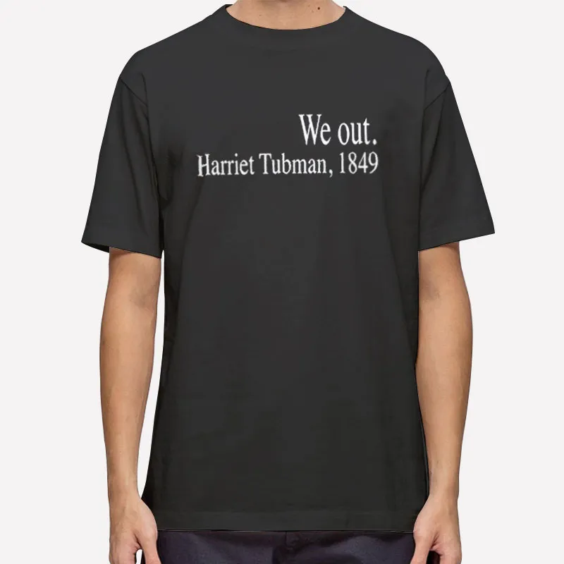 Black Lives Matter Harriet Tubman Shirt We Out