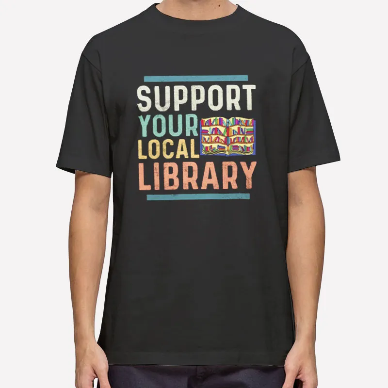 Book Worm Support Your Local Library Shirt